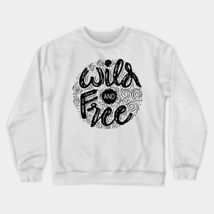 Wild And Free card. Hand lettering. Motivational quote. Crewneck Sweatshirt